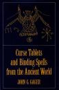 Curse Tablets and Binding Spells from the Ancient World 
