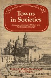 Towns in Societies: Essays in Economic History and Historical Sociology