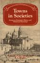 Towns in Societies: Essays in Economic History and Historical Sociology