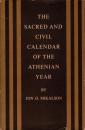 The Sacred and Civil Calendar of the Athenian Year