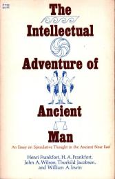 The Intellectual Adventure of Ancient Man: An Essay of Speculative Thought in the Ancient Near East 