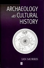 Archaeology as cultural history : words and things in Iron Age Greece