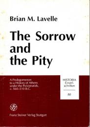 The sorrow and the pity : a prolegmenon to a history of Athens under the Peisistratids, c.560-510 B.C.