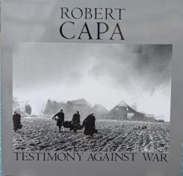 ロバート・キャパの証言 : 戦後50周年写真展　Robert Capa : Testimony Against War