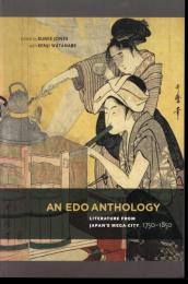 AN EDO ANTHOLOGY   LITERATURE FROM JAPAN'S MEGA-CITY, 1750-1850