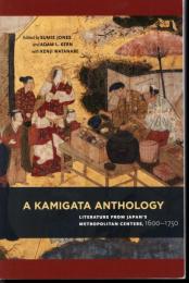 A KAMIGATA ANTHOLOGY   LITERATURE FROM JAPAN'S METROPOLITAN CENTERS, 1600-1750