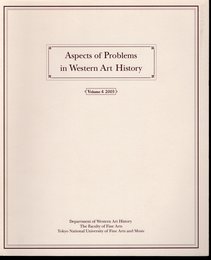 Aspects of Problems in Western Art History Vol.4 2003　東京芸術大学美術学部西洋美術史研究室紀要