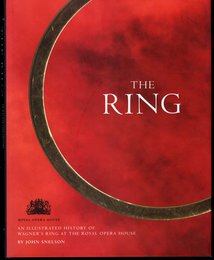 THE RING   AN ILLUSTRATED HISTORY OF WAGNER'S RING AT THE ROYAL OPERA HOUSE