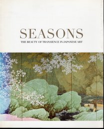 SEASONS  THE BEAUTY OF TRANSIENCE IN JAPANESE ART