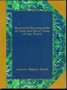 Illustrated Encylop/aedia of Gold and Silver Coins of the World