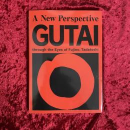 もうひとつの「具体」 藤野忠利の視座による  = A new perspective GUTAI through the eyes of Fujino, Tadatoshi