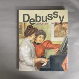 ドビュッシー、音楽と美術 = Debussy, la musique et les arts : 印象派と象徴派のあいだで