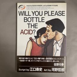 Will you please bottle the acid?