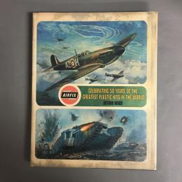Airfix:　Celebrating 50 Years of the Greatest Plastic Kits in the world