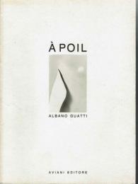 Ａ Poil by Albano Guatti