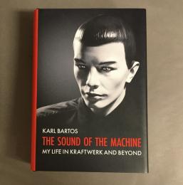 The Sound of the Machine: My Life in Kraftwerk and Beyond 