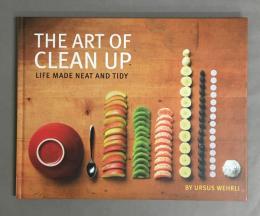 The Art of Clean Up: Life Made Neat and Tidy