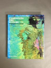 FASHIONING THE FUTURE : tomorrow's wardrobe