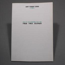 ART TODAY 2000 3つの回顧から : 伊藤誠, 川嶋清, 鷲見和紀郎