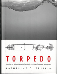 Torpedo: Inventing the Military-Industrial Complex in the United States and Great Britain