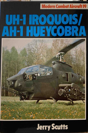 UH-1 IROQUOIS/AH-1 HUEYCOBRA (Modern Combat Aircraft 19)　／　UH-1 イロコイ/AH-1 ヒューイコブラ (近代戦闘機 19)