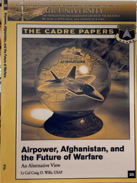 Airpower, Afghanistan, and the Future of Warfare: An Alternative View: A CADRE Paper　／　航空力、アフガニスタン、そして戦争の未来：別の視点：CADRE 論文