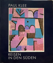 Paul Klee. Reisen in den Suden.