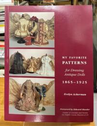 My Favorite Patterns for Dressing Antique Dolls: 1865-1925
