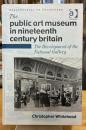 The Public Art Museum in Nineteenth Century Britain: The Development of the National Gallery