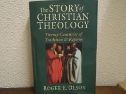 The Story of Christian Theology: Twenty Centuries Of Tradition And Reform