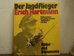 Erich Hartmann. Der erfolgreichste Jagdflieger der Welt. Bilder und Dokumente