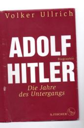 Adolf Hitler: Die Jahre des Untergangs 1939-1945 Biographie (Adolf Hitler. Biographie 2) (German Edition)
