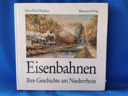 Eisenbahnen. Ihre Geschichte am Niederrhein