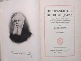 He opened the door of Japan　　Townsend Harris and the story of his amazing adventures in establishing American relations with the Far East