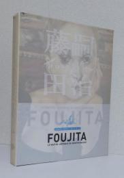 FOUJITA 藤田嗣治　　　　　　　　　　　 LE MAITRE JAPONAIS DE MONTPARNASSE