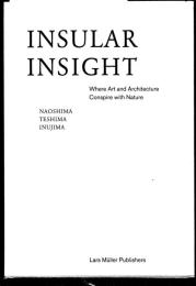 Insular insight : where art and architecture conspire with nature : Naoshima, Teshima, Inujima