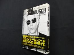 JIM JARMUSCH INTERVIEWS―映画監督ジム・ジャ-ムッシュの歴史