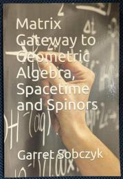 Matrix Gateway to Geometric Algebra, Spacetime and Spinors