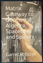 Matrix Gateway to Geometric Algebra, Spacetime and Spinors