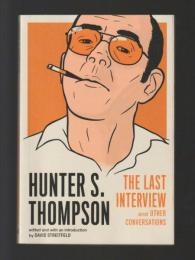 Hunter S. Thompson：The Last Interview and Other Conversations　＜The Last Interview Series＞