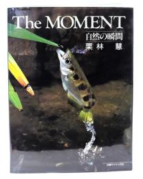 The moment : 自然の瞬間