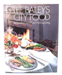 LEE BAILEY'S CITY FOOD : Recipes for Good Food and Easy Living