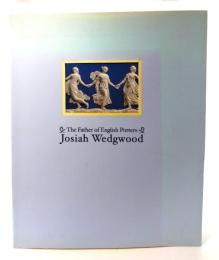 The Father of English Potters Josiah Wedgwood 英国陶工の父 ジョシュア・ウェッジウッド