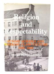 Religion and Respectability: Sunday Schools and English Working Class Culture, 1780-1850