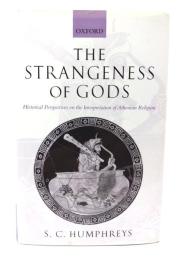 The Strangeness of Gods: Historical Perspectives on the Interpretation of Athenian Religion