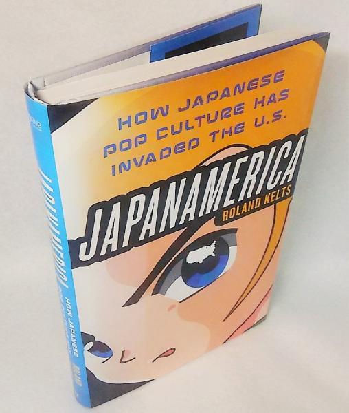 JAPANAMERICA HOW JAPANESE POP CULTURE HAS INVADED THE U.S. (ROLAND