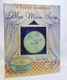 Blue Moon Soup: A Family Cookbook(英語絵本）