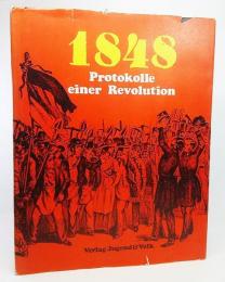 1848 : Protokolle einer Revolution : eine Dokumentation