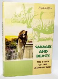 Savages and Beasts: The Birth of the Modern Zoo