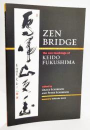 Zen bridge : the Zen teachings of Keido Fukushima Roshi